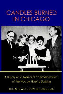Candles Burned in Chicago: A History of 53 Memorial Commemorations of the Warsaw Ghetto Uprising