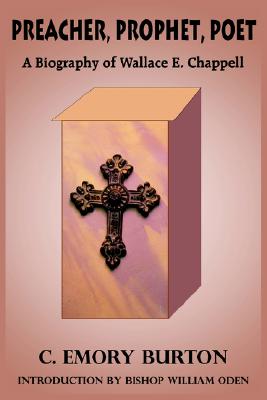 Image for Preacher, Prophet, Poet: A Biography of Wallace E. Chappell Preacher, Prophet, Poet: A Biography of Wallace E. Chappell