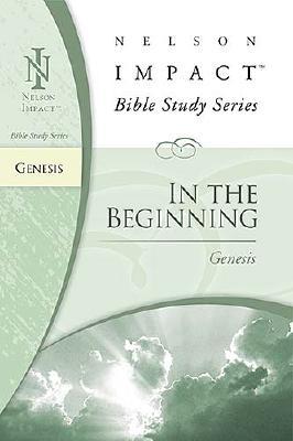 In the Beginning: Genesis (Nelson Impact Bible Study Guide)