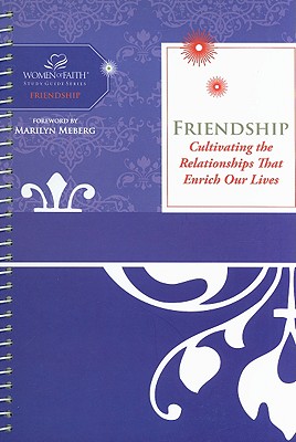 Image for Friendship: Cultivating The Relationships That Enrich Our Lives (Women of Faith Study Guide Series) Friendship: Cultivating The Relationships That Enrich Our Lives (Women of Faith Study Guide Series)