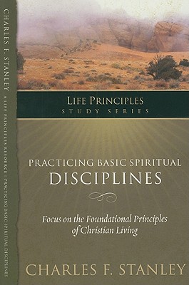 Practicing Basic Spiritual Disciplines (Life Principles Study Series)