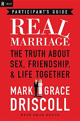 Real Marriage Participant's Guide: The Truth About Sex, Friendship, and Life Together
