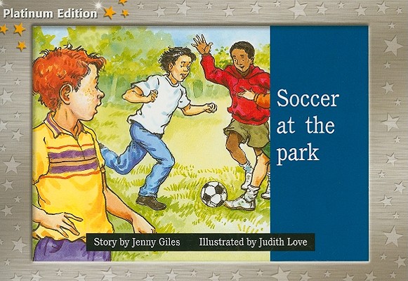Soccer at the Park: Individual Student Edition Yellow (Levels 6-8) (Rigby PM Platinum Collection)