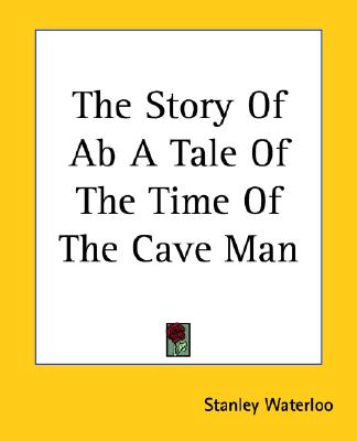 The Story Of Ab A Tale Of The Time Of The Cave Man