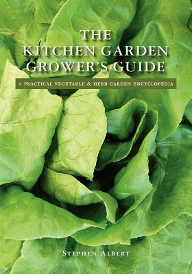 The Kitchen Garden Grower's Guide: A practical vegetable and herb garden encyclopedia