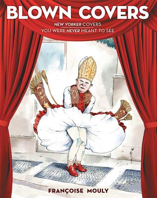 Blown Covers: New Yorker Covers You Were Never Meant to See