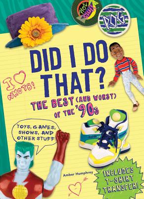 Image for Did I Do That?: The Best (and Worst) of the '90s - Toys, Games, Shows, and Other Stuff