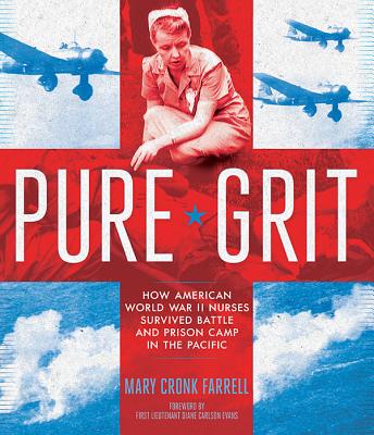 Image for Pure Grit: How American World War II Nurses Survived Battle and Prison Camp in the Pacific