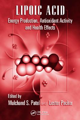Lipoic Acid: Energy Production, Antioxidant Activity and Health Effects (Oxidative Stress And Disease)