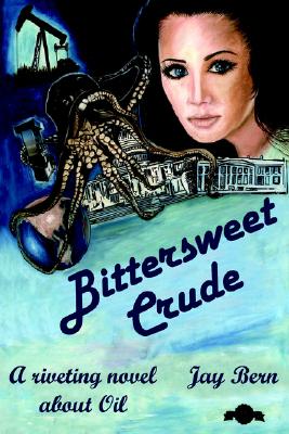Bittersweet Crude: A riveting novel about Oil