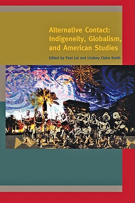Alternative Contact: Indigeneity, Globalism, and American Studies (A Special Issue of American Quarterly)