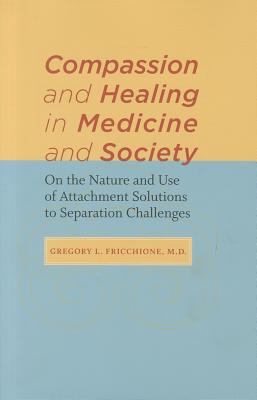 Compassion and Healing in Medicine and Society: On the Nature and Use of Attachment Solutions to Separation Challenges