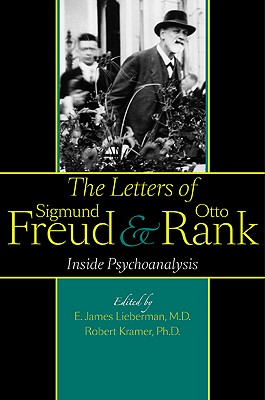 Letters of Sigmund Freud and Otto Rank: Inside Psychoanalysis