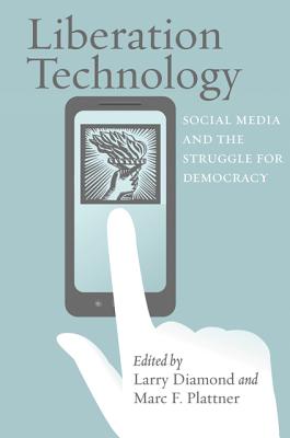 Liberation Technology: Social Media and the Struggle for Democracy (A Journal of Democracy Book)