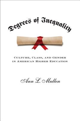 Degrees of Inequality: Culture, Class, and Gender in American Higher Education