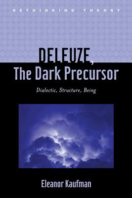Deleuze, The Dark Precursor: Dialectic, Structure, Being (Rethinking Theory)