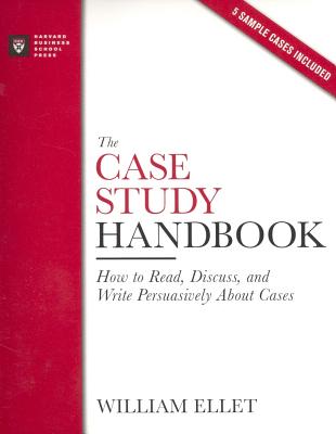 The Case Study Handbook: How to Read, Discuss, and Write Persuasively About Cases