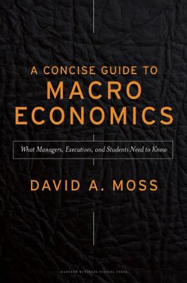 A Concise Guide to Macroeconomics: What Managers, Executives, and Students Need to Know