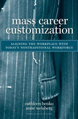 Mass Career Customization: Aligning the Workplace With Today's Nontraditional Workforce
