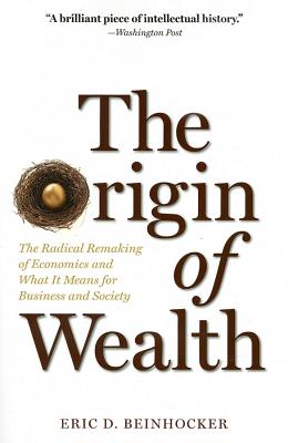 The Origin of Wealth: The Radical Remaking of Economics and What it Means for Business and Society