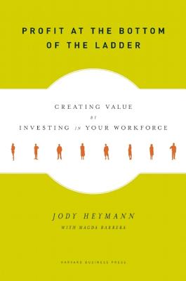 Profit at the Bottom of the Ladder: Creating Value by Investing in Your Workforce