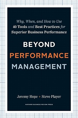 Beyond Performance Management: Why, When, and How to Use 40 Tools and Best Practices for Superior Business Performance
