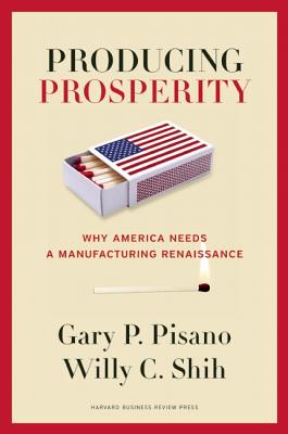 Producing Prosperity: Why America Needs a Manufacturing Renaissance
