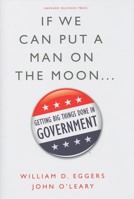 If We Can Put a Man on the Moon.: Getting Big Things Done in Government