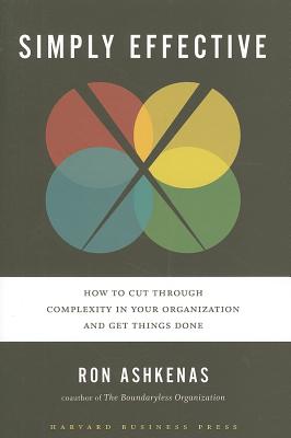 Simply Effective: How to Cut Through Complexity in Your Organization and Get Things Done