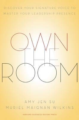 Own the Room: Discover Your Signature Voice to Master Your Leadership Presence
