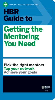 Image for HBR Guide to Getting the Mentoring You Need (HBR Guide Series) HBR Guide to Getting the Mentoring You Need (HBR Guide Series)