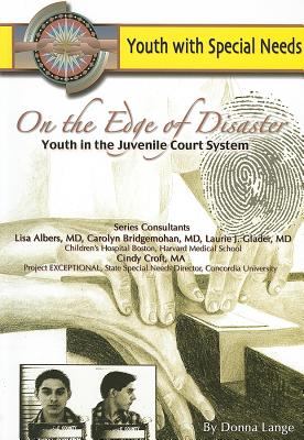 On the Edge of Disaster: Youth in the Juvenile Court System (Youth With Special Needs)