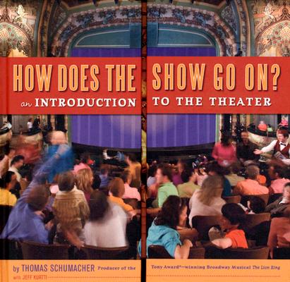 How Does the Show Go On: An Introduction to the Theater (A Disney Theatrical Souvenir Book)