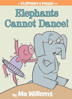 Elephants Cannot Dance! (An Elephant and Piggie Book) (An Elephant and Piggie Book (9))
