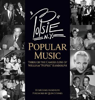 PoPsie N. Y.: American Popular Music Through The Camera Lens of William "PoPsie" Randolph