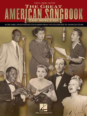 The Great American Songbook The Singers Piano, Vocal, Guitar Songbook 100 Timeless Standards from Iconic Pop Vocalists Easy Sheet Music Collection for Musicians