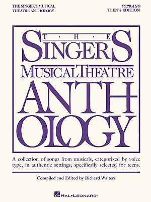 The Singer's Musical Theatre Anthology Teen's Edition: Soprano Book Only Broadway Vocal Sheet Music for Young Singers Audition Songbook with Piano . Musical Theater Anthology: Teen's Edition)