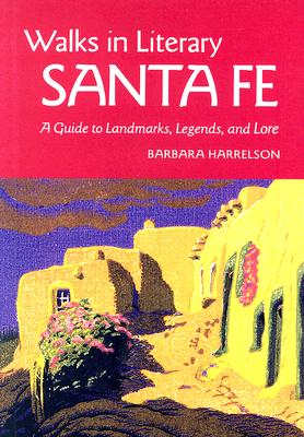 Image for Walks In Literary Sante Fe: A Guide to Landmarks, Legends and Lore