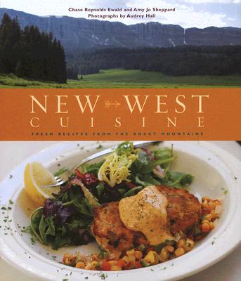 New West Cuisine: Fresh Recipes from the Rocky Mountains