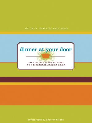 Image for Dinner At Your Door: Tips and Recipes for Starting a Neighborhood Cooking Co-op