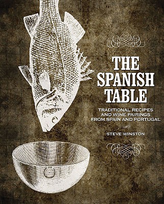 The Spanish Table : traditional recipes and wine pairings from Spain and Portugal