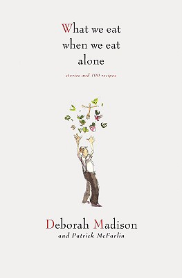 Image for What We Eat when We Eat Alone : Stories and 100 Recipes