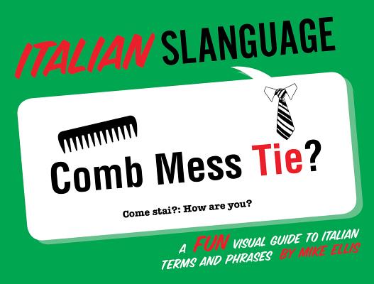 Italian Slanguage: A Fun Visual Guide to Italian Terms and Phrases (English and Italian Edition)