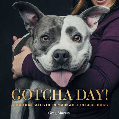 Gotcha Day! Adoption Tales Of Remarkable Rescue Do