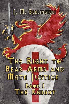 The Right to Bear Arms and Mete Justice: Book I, the Knight