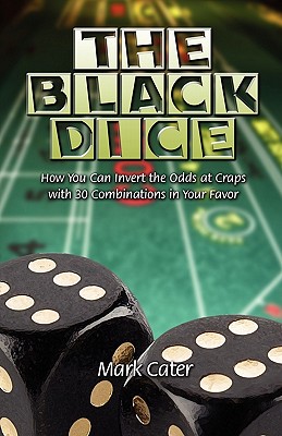 The Black Dice: How You Can Invert the Odds at Craps With 30 Combinations in Your Favor