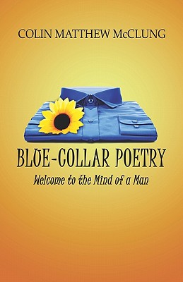 Blue-Collar Poetry: Welcome to the Mind of a Man
