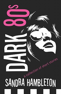 Dark 80s: A Collection of Short Stories