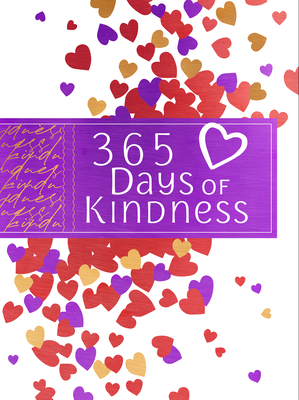 365 Days of Kindness: Daily Devotions (ziparound) Fill Your Heart so Generosity, Love, and Compassion will Overflow and Brighten the Day of Those Around You