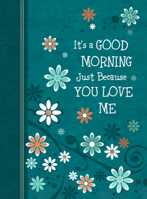 Image for Its a Good Morning Just Because You Love Me: 365 Daily Devotions God's Love for You is Unchanging! Its a Good Morning Just Because You Love Me: 365 Daily Devotions God's Love for You is Unchanging!